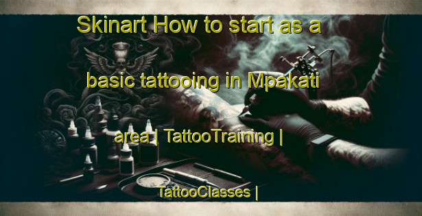 Skinart How to start as a basic tattooing in Mpakati area | TattooTraining | TattooClasses | SkinartTraining-Zimbabwe